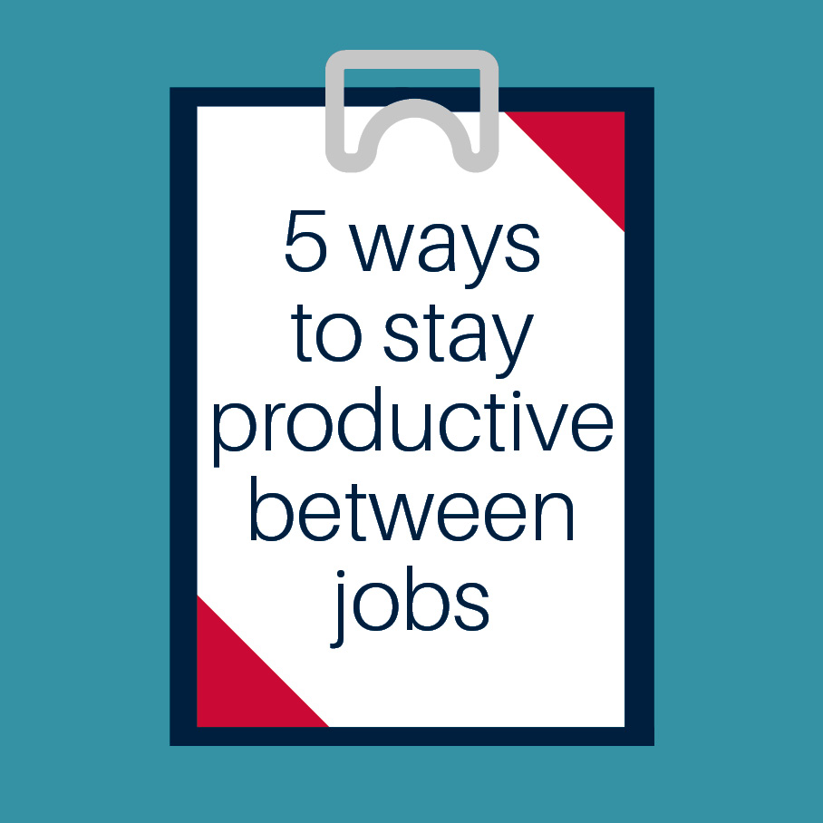 Ways To Stay Productive Between Jobs